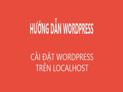 Bài 3: Cài đặt Wordpress trên localhost